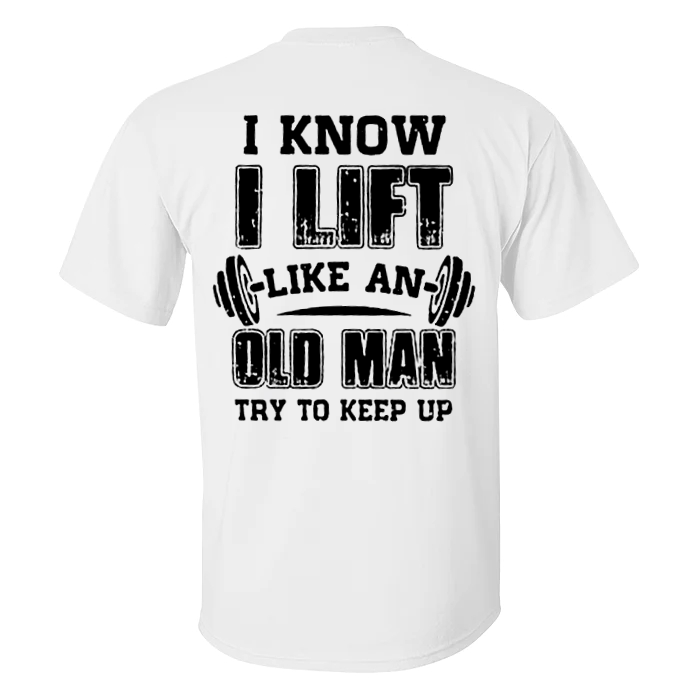 I Know I Lift Like An Old Man Try To Keep Up Print Men's T-shirt - White - 2XL - image 2