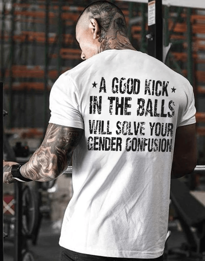 A Good Kick In The Balls Will Solve Your Gender Confusion T-shirt - White - 2XL - image 1