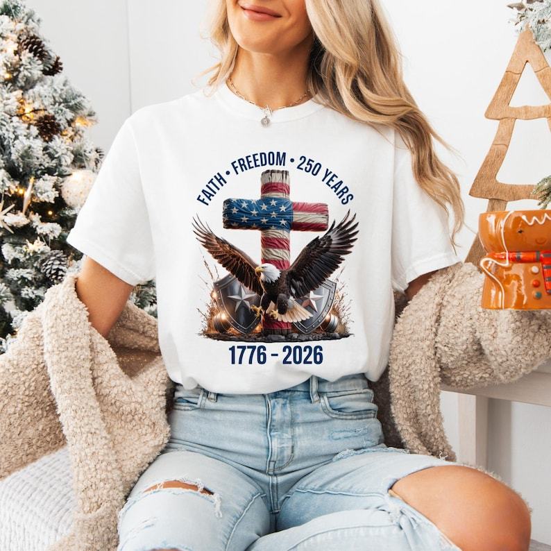 Faith - Freedom - 250 Years Shirt, 250th Anniversary United States of America T-Shirt