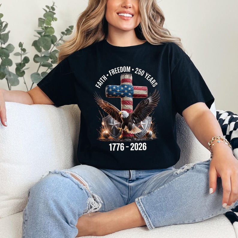 Faith - Freedom - 250 Years Shirt, 250th Anniversary United States of America T-Shirt