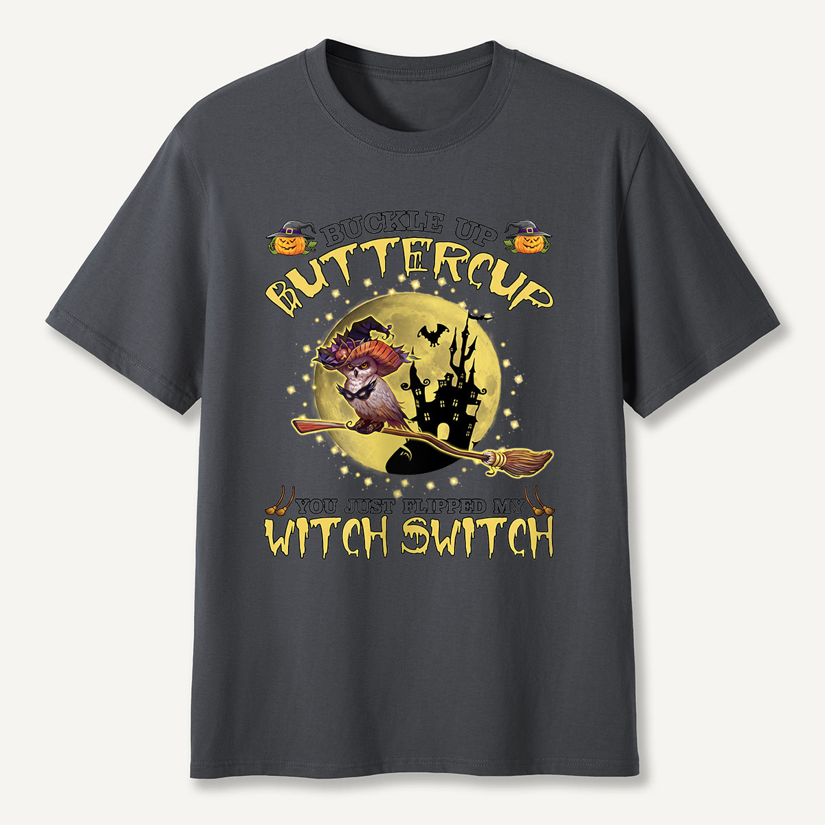 Buckle Up Buttercup You Just Flipped My Witch Switch T-Shirt