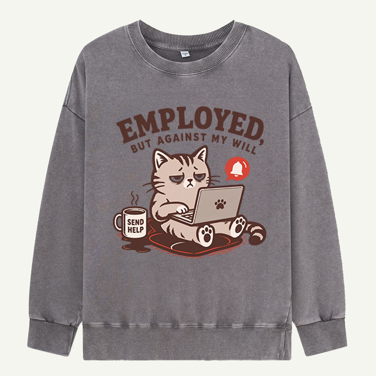 Employed, But Against My Will Washed Sweatshirts
