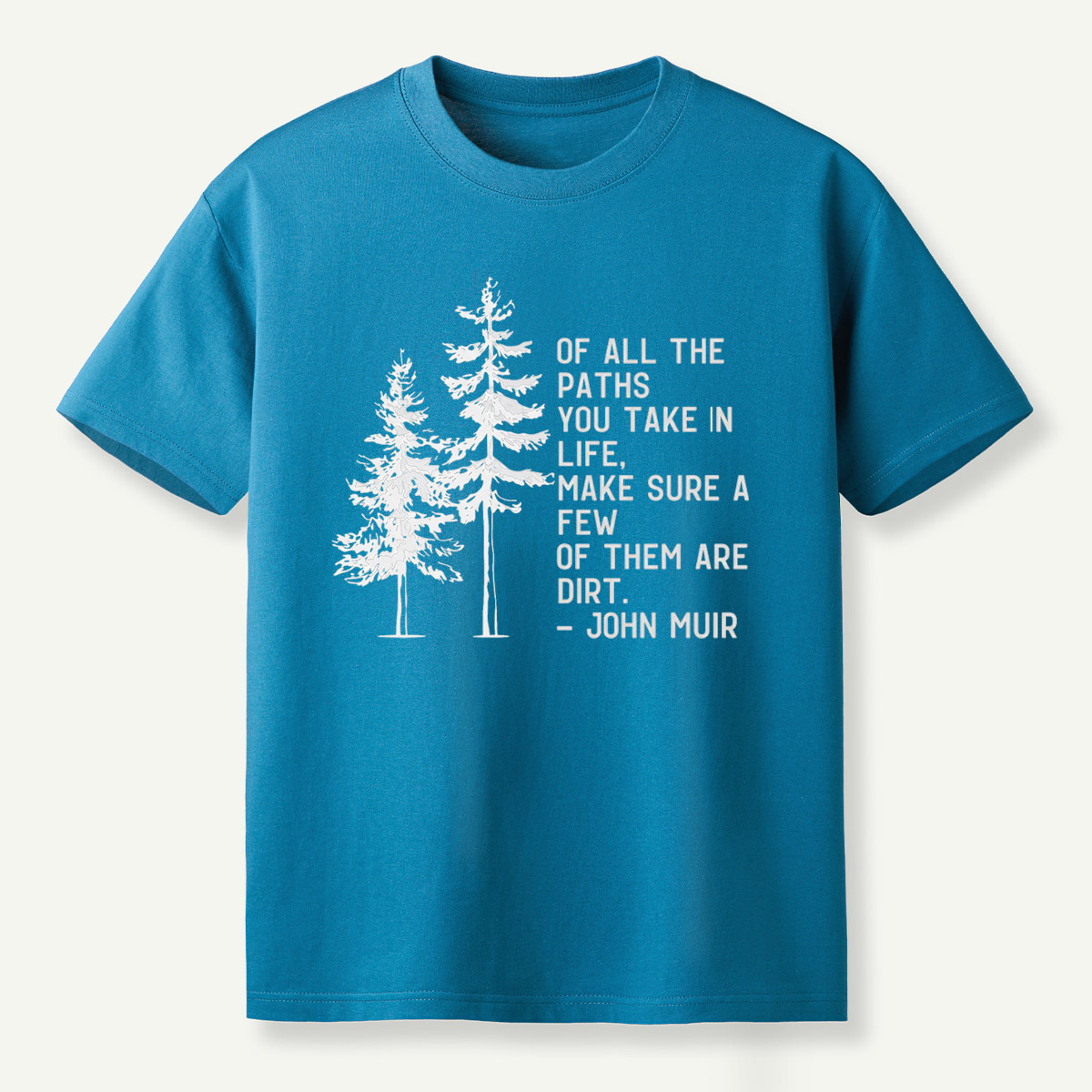 Of All The Paths You Take Make Sure A Few Of Them Are Dirt T-Shirt