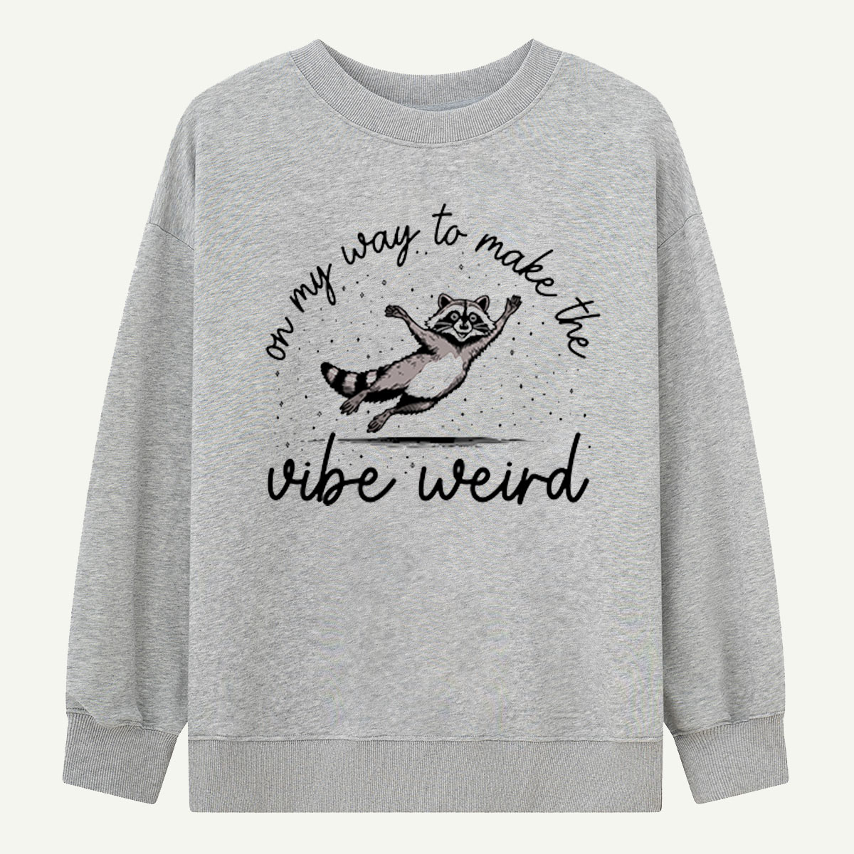 On My Way To Make The Whole World Weird Raccoon Sweatshirts