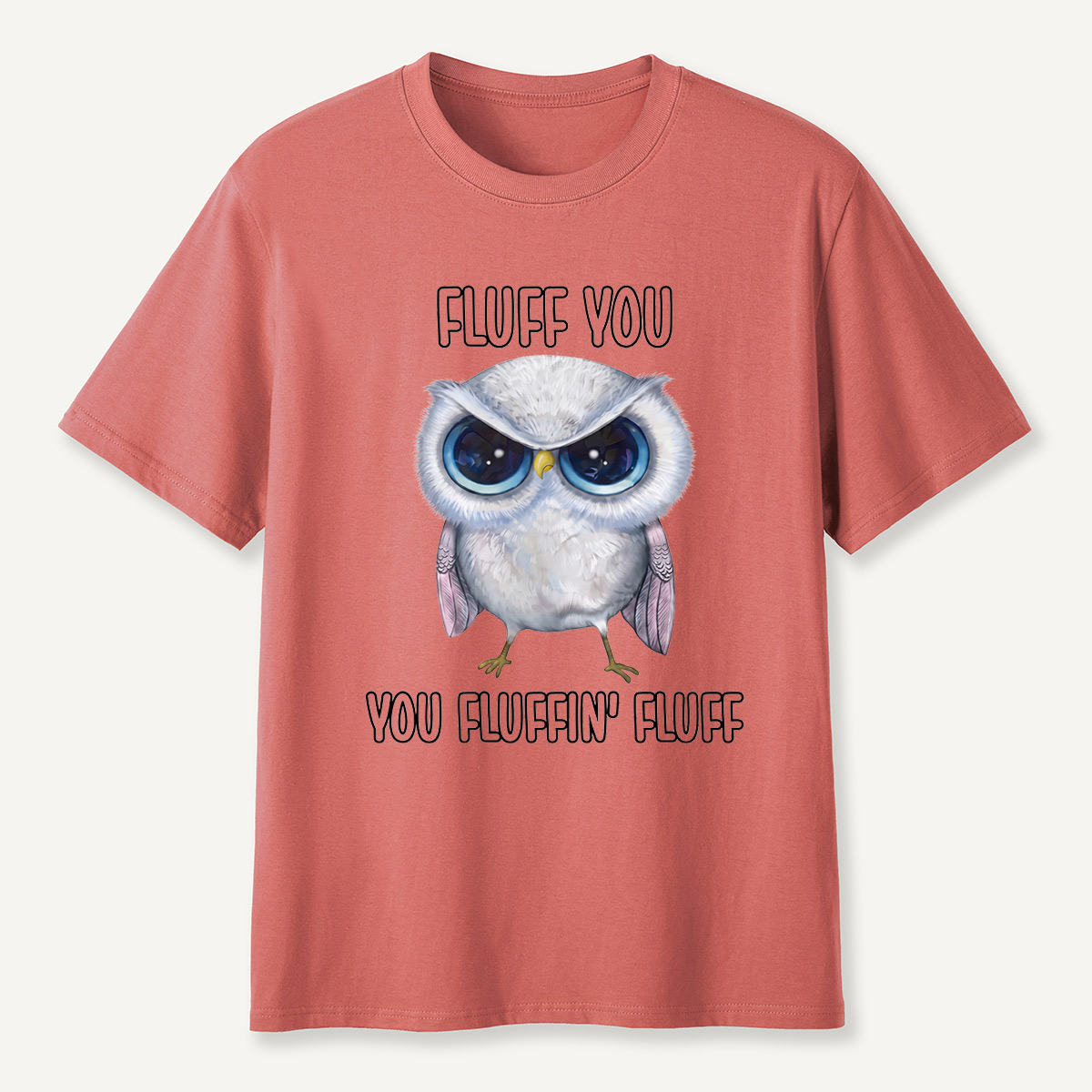 Fluff You You Fluffin’ Fluff Angry Owl  T-Shirt