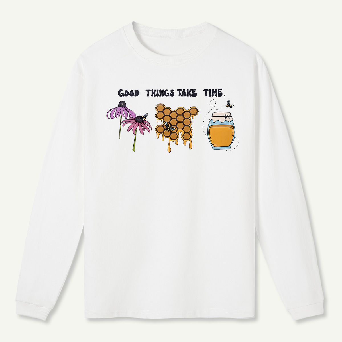 Good Things Take Time Long Sleeve T-Shirt