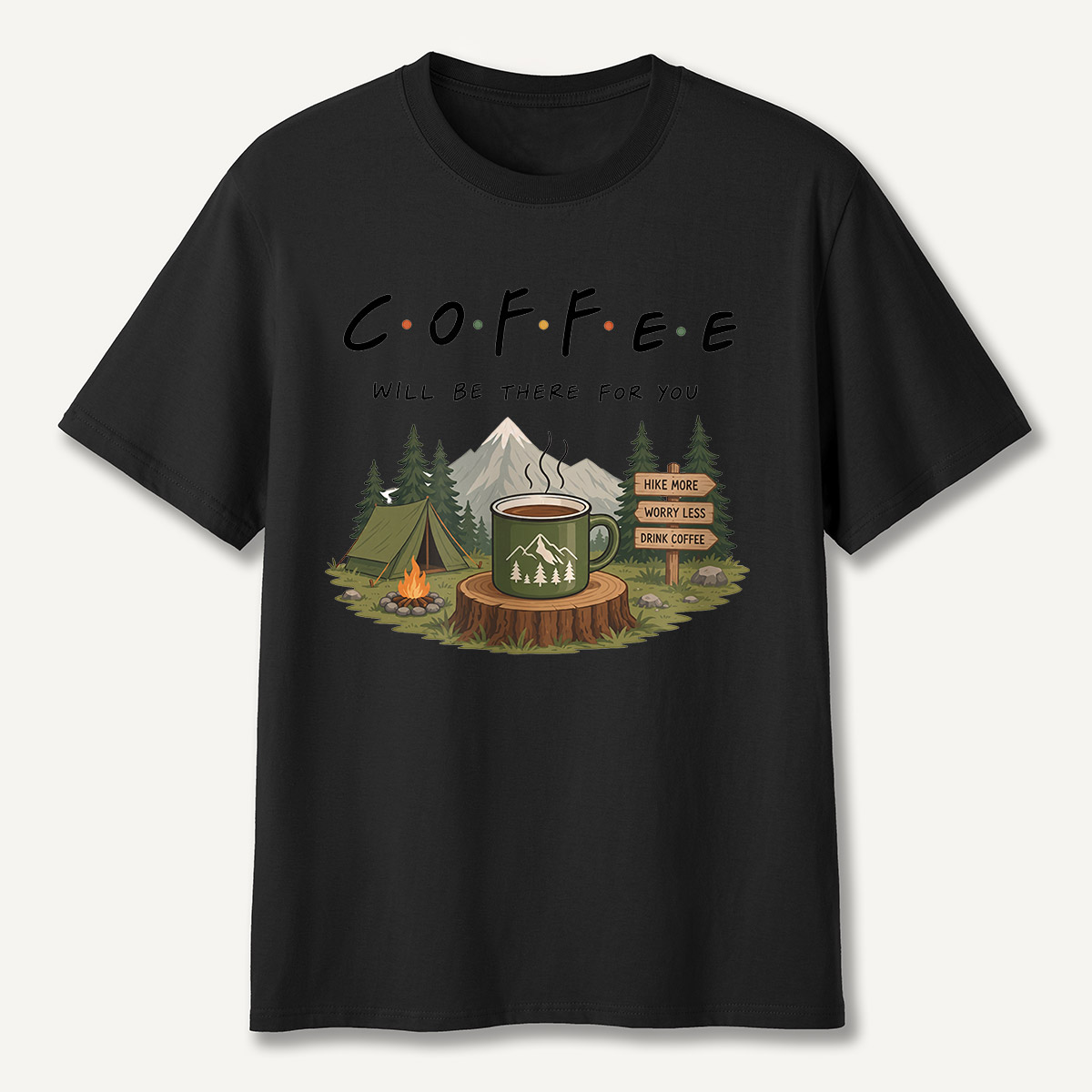 Coffee Will Be There for You Camping Nature  T-Shirt