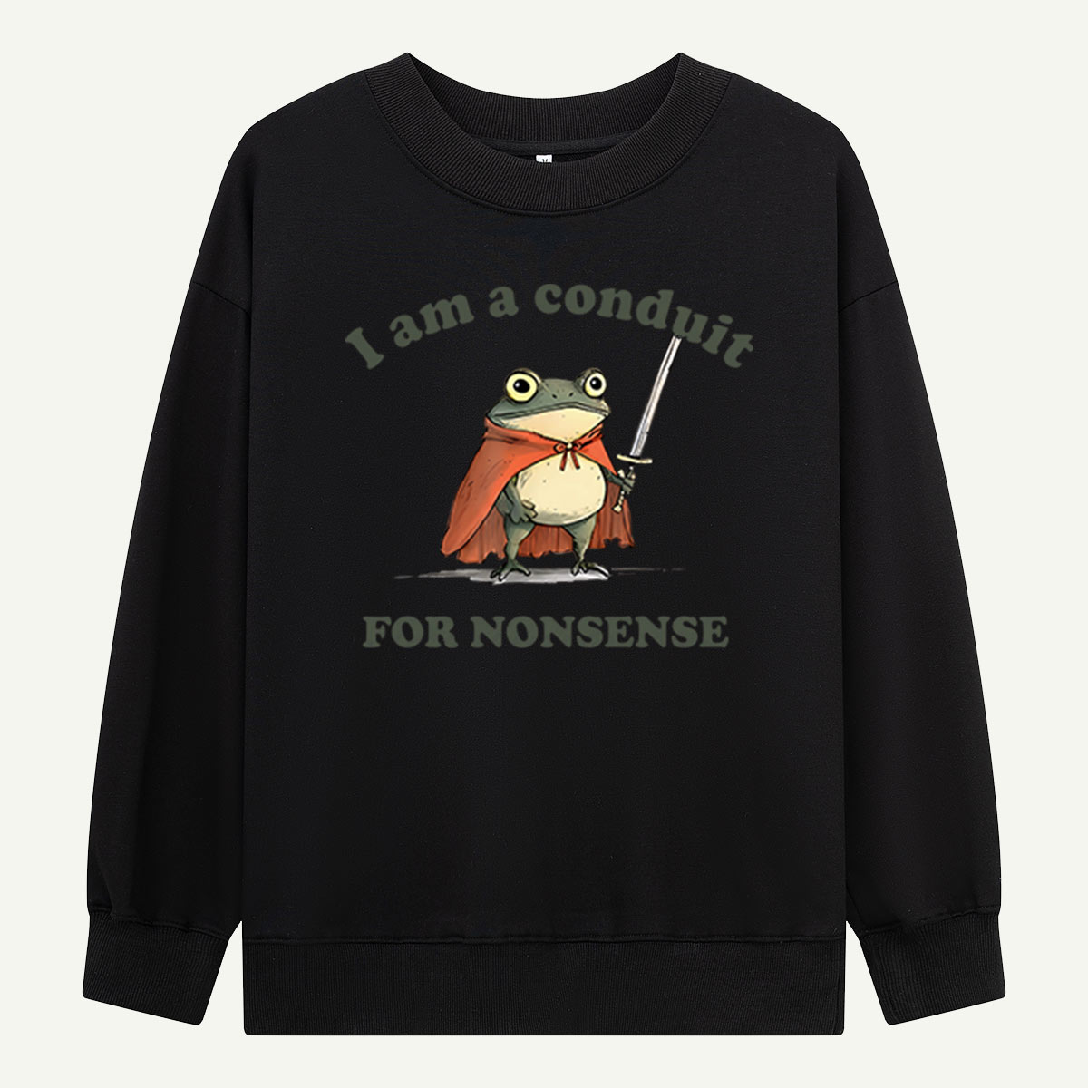 I Am A Conduit For Nonsense Sweatshirts