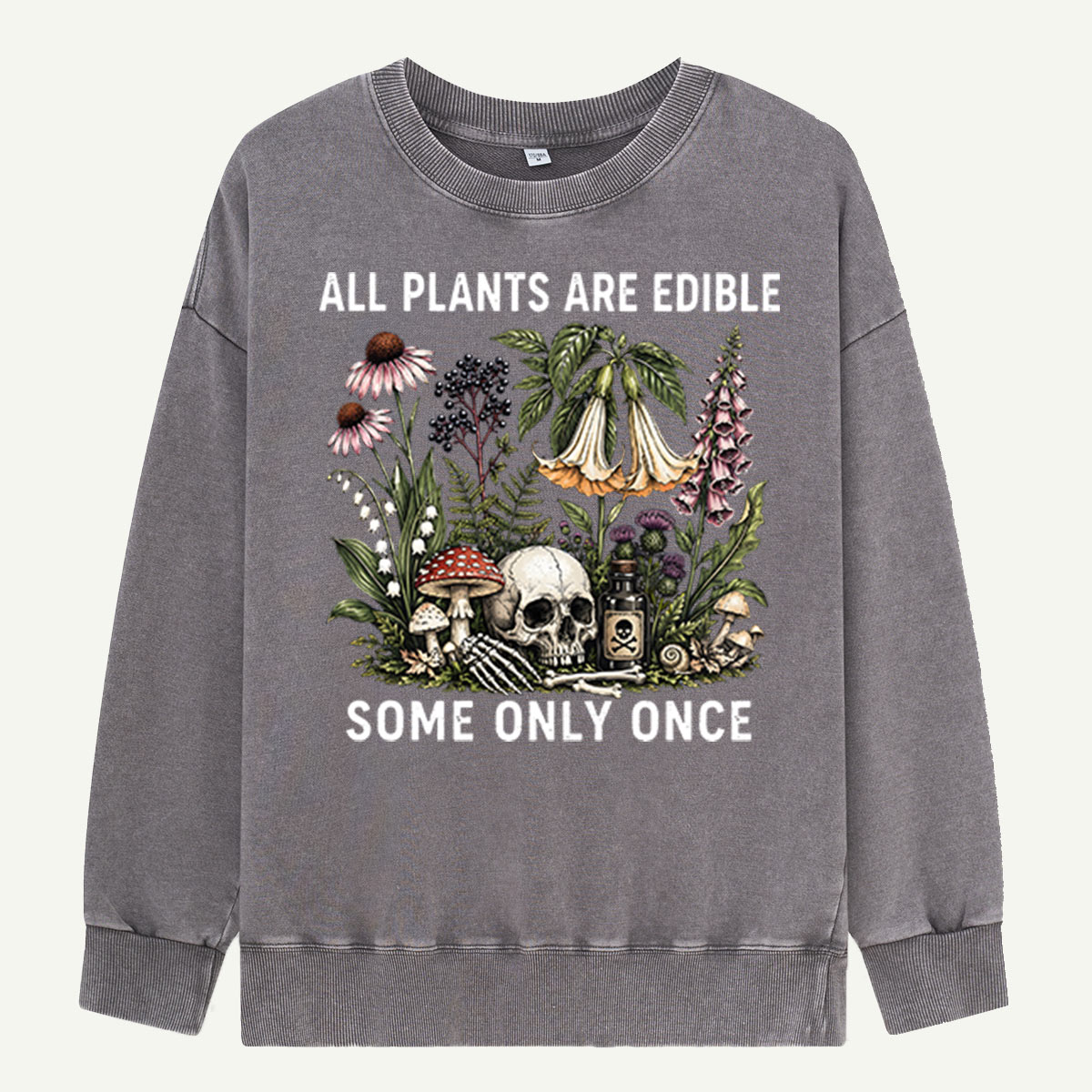 All Plants Are Edible Some Only Once Washed Sweatshirts