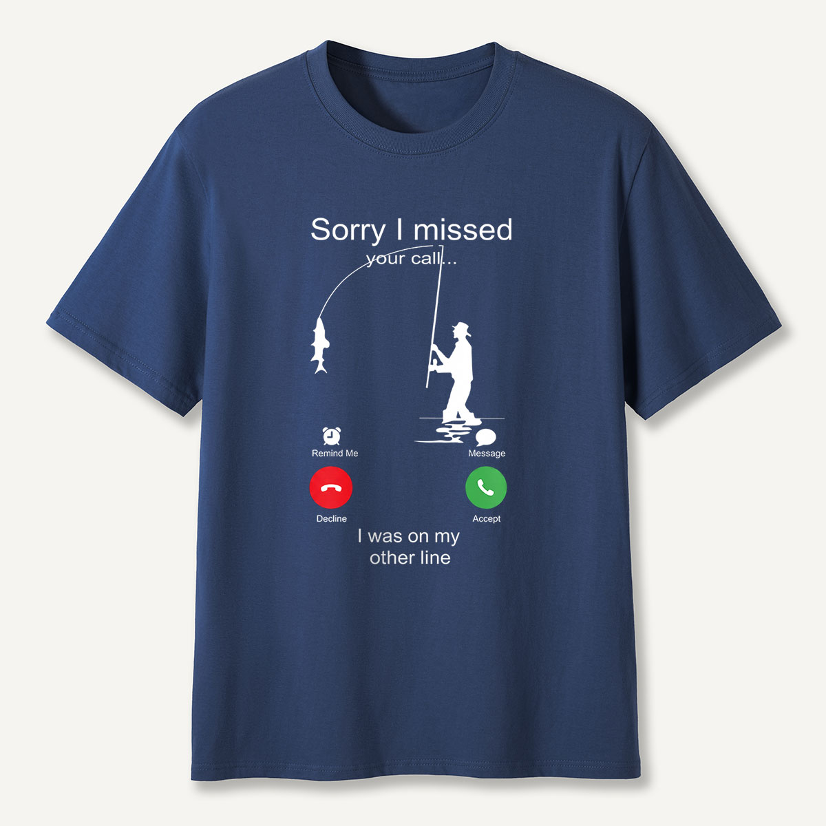 Sorry I Missed Your Call Fishing Other Line T-Shirt
