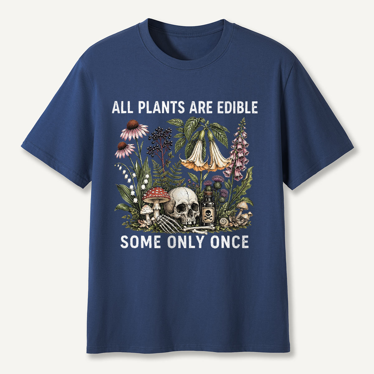 All Plants Are Edible Some Only Once T-shirt