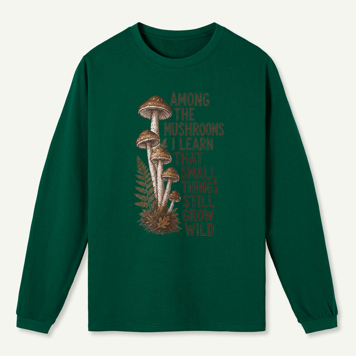 Mushrooms Grow Wild Quote Long Sleeve T-Shirt