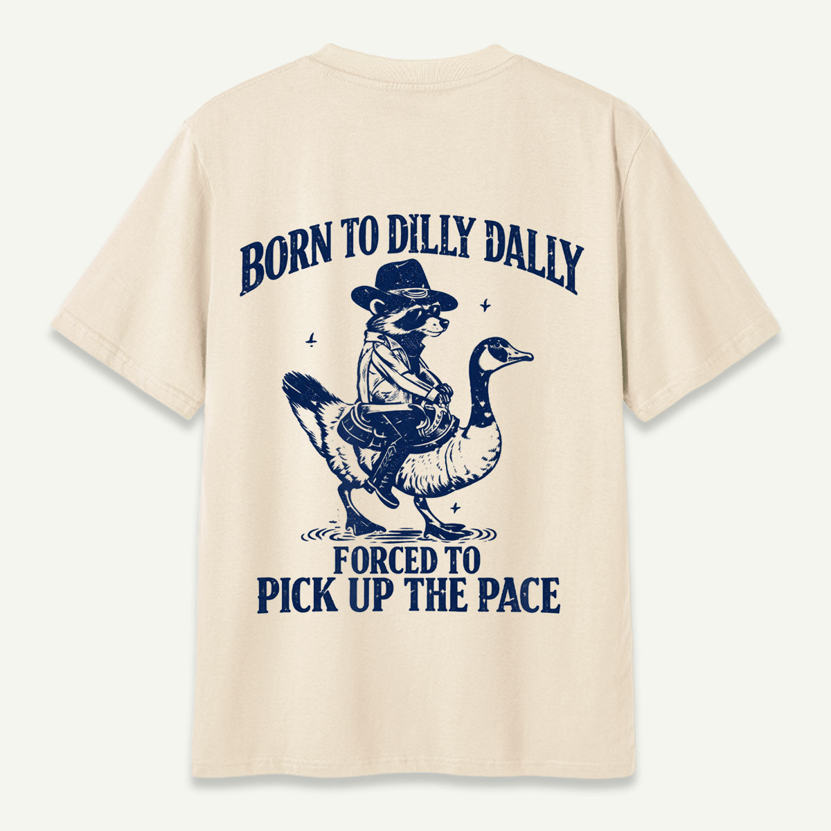 Born To Dilly Dally Forced To Pick Up The Pace Funny Goose Rider T-Shirt