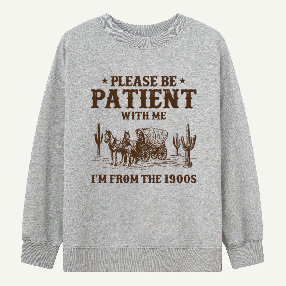 Please Be Patient With Me I'm From the 1900s Sweatshirts