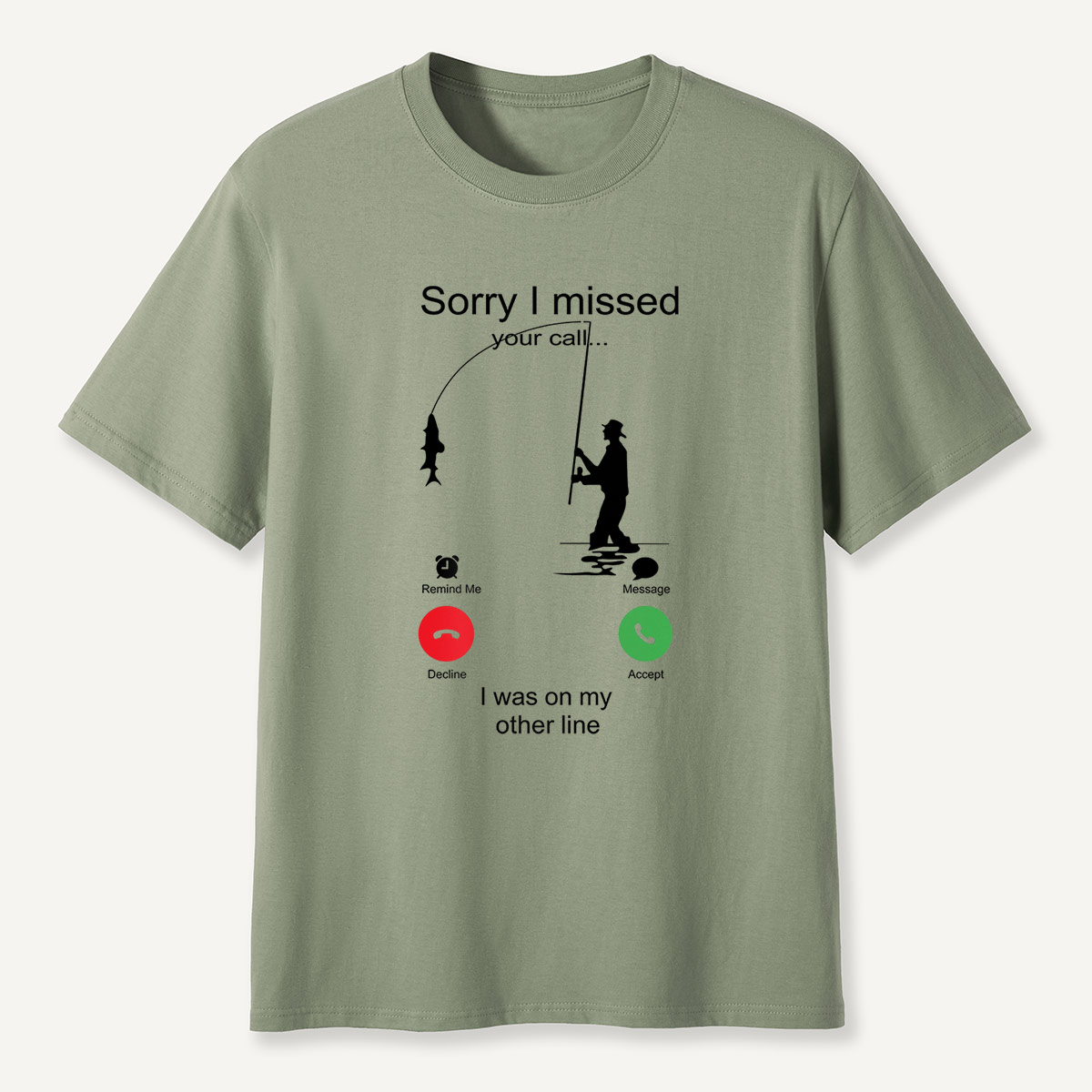 Sorry I Missed Your Call Fishing Other Line T-Shirt