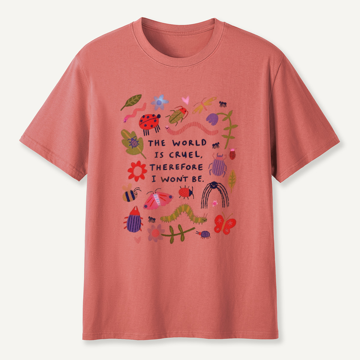 The World Is Cruel, Therefore I Won't Be T-Shirt
