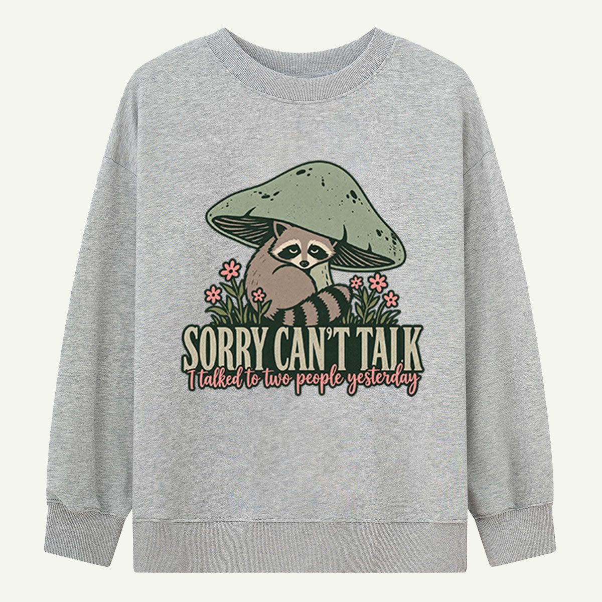 Sorry Cant Talk I Talked To Two People Yesterday Raccoon Mushroom Sweatshirts
