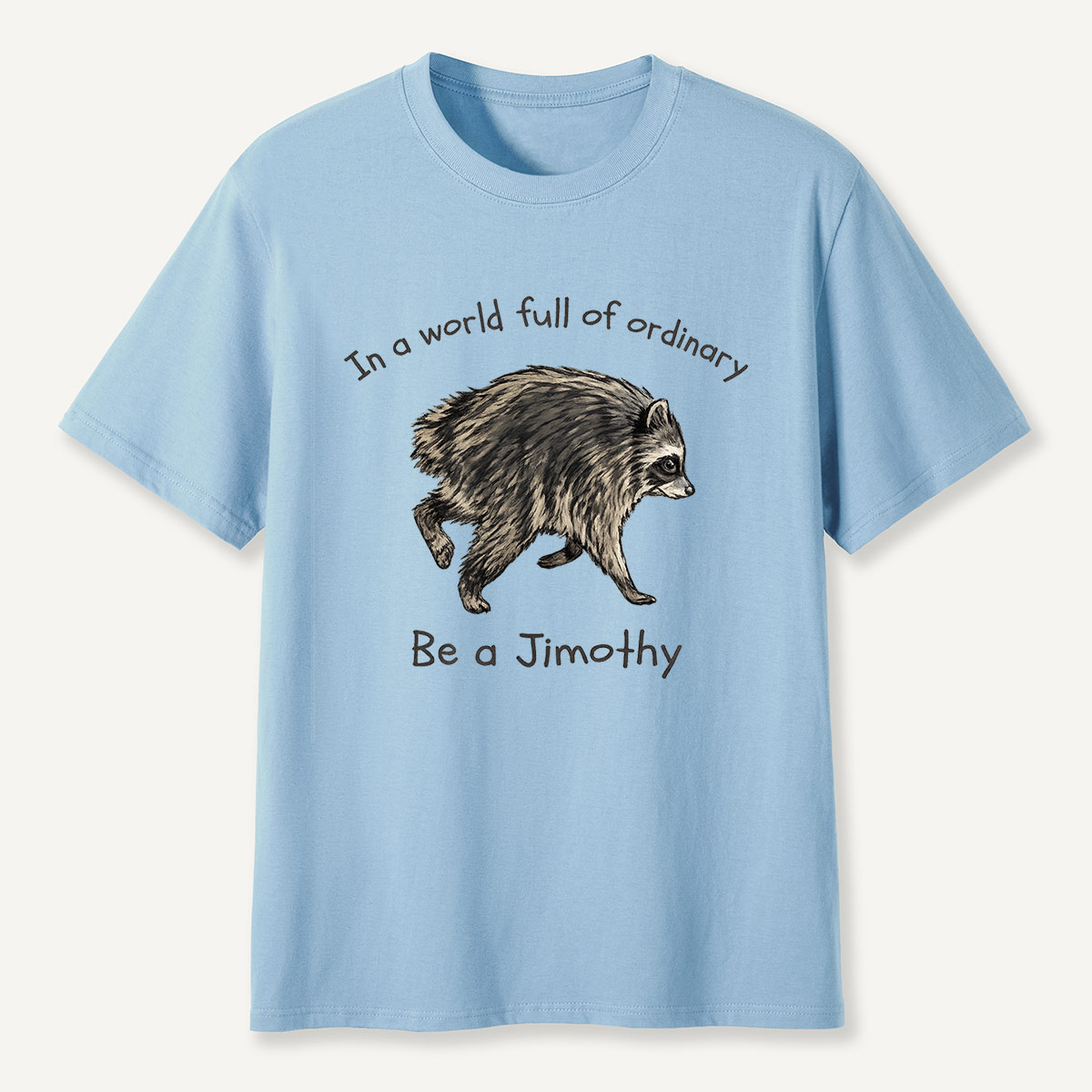 Be a Jimothy Inspirational Creature T-Shirt