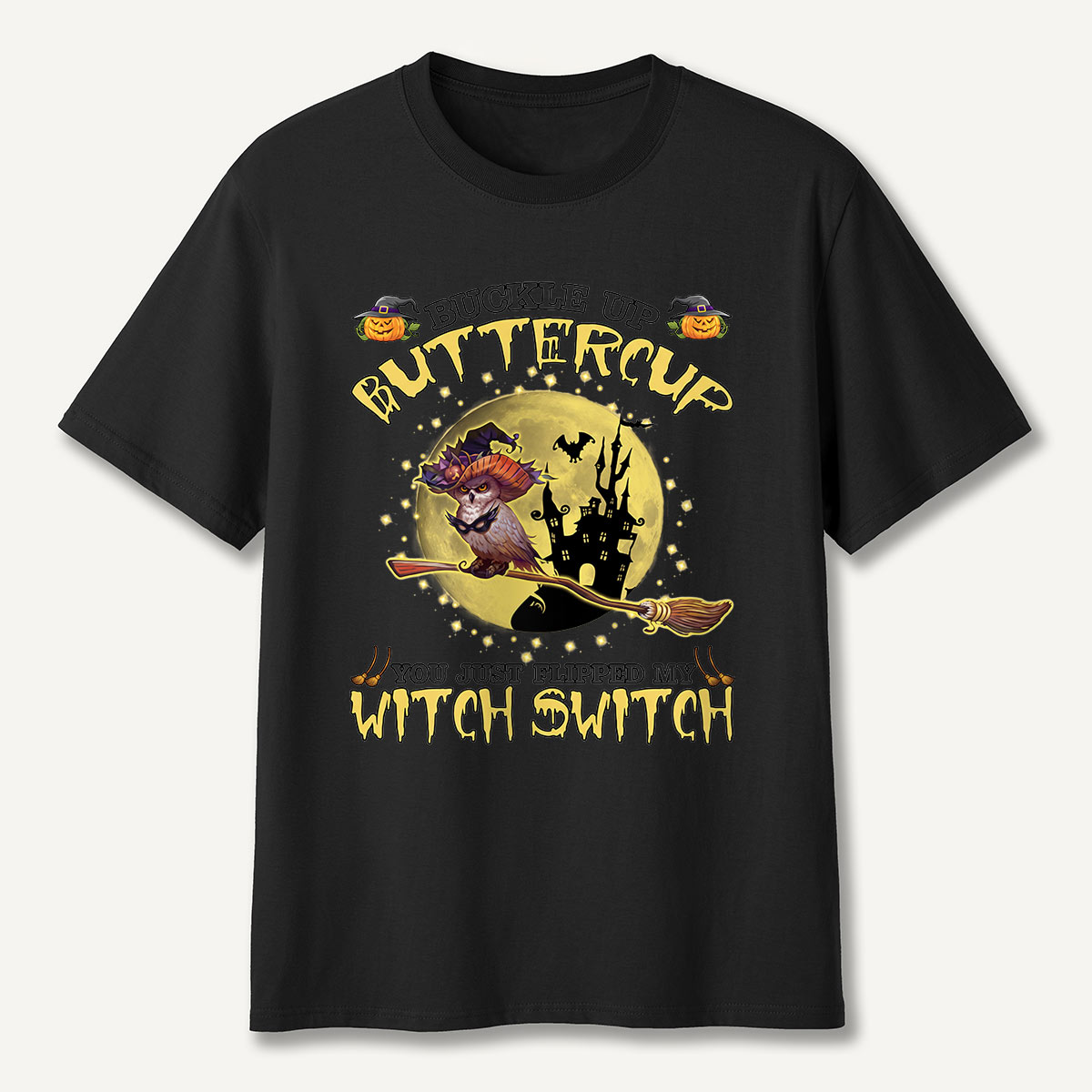Buckle Up Buttercup You Just Flipped My Witch Switch T-Shirt