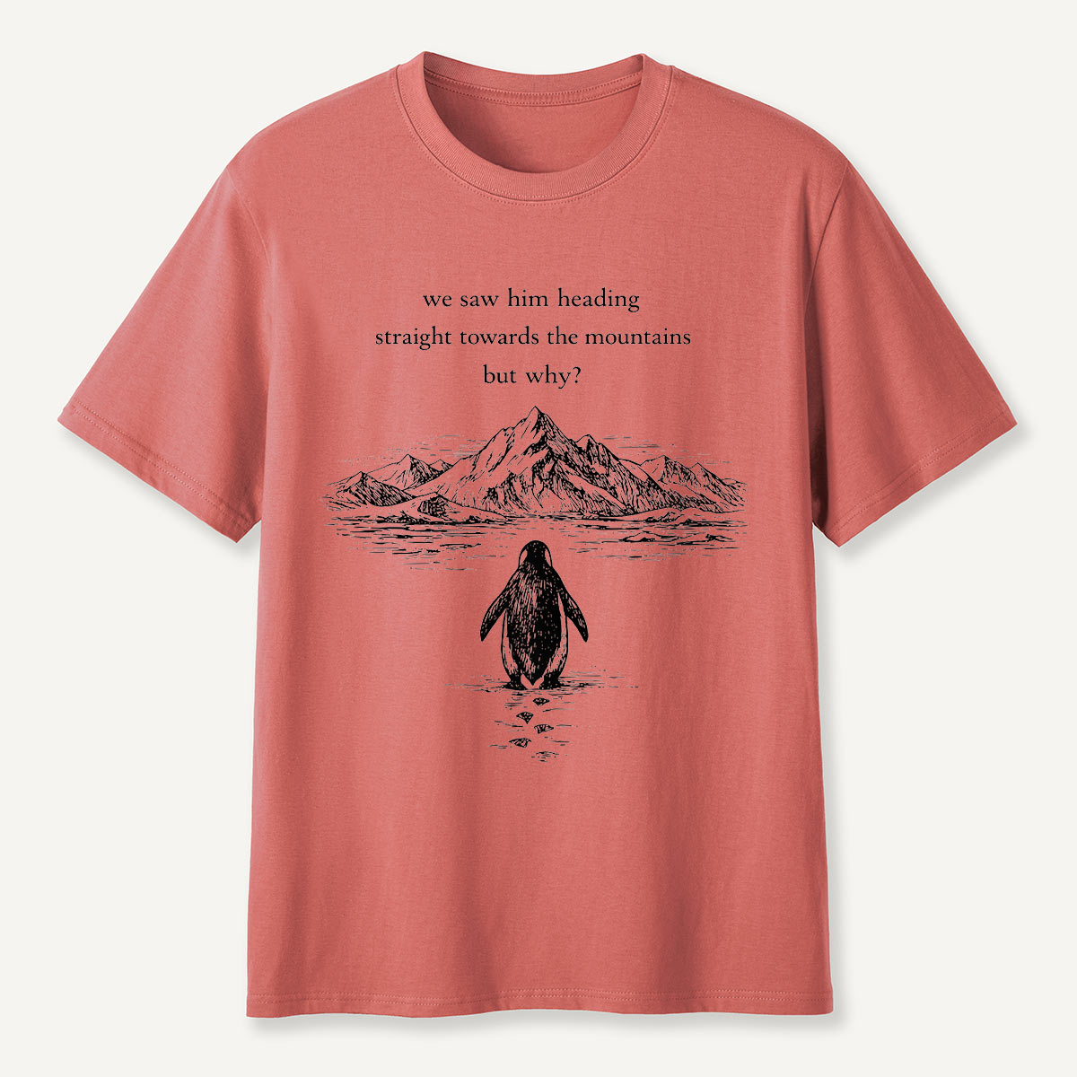 Penguin Heading Straight Towards The Mountains But Why T-Shirt