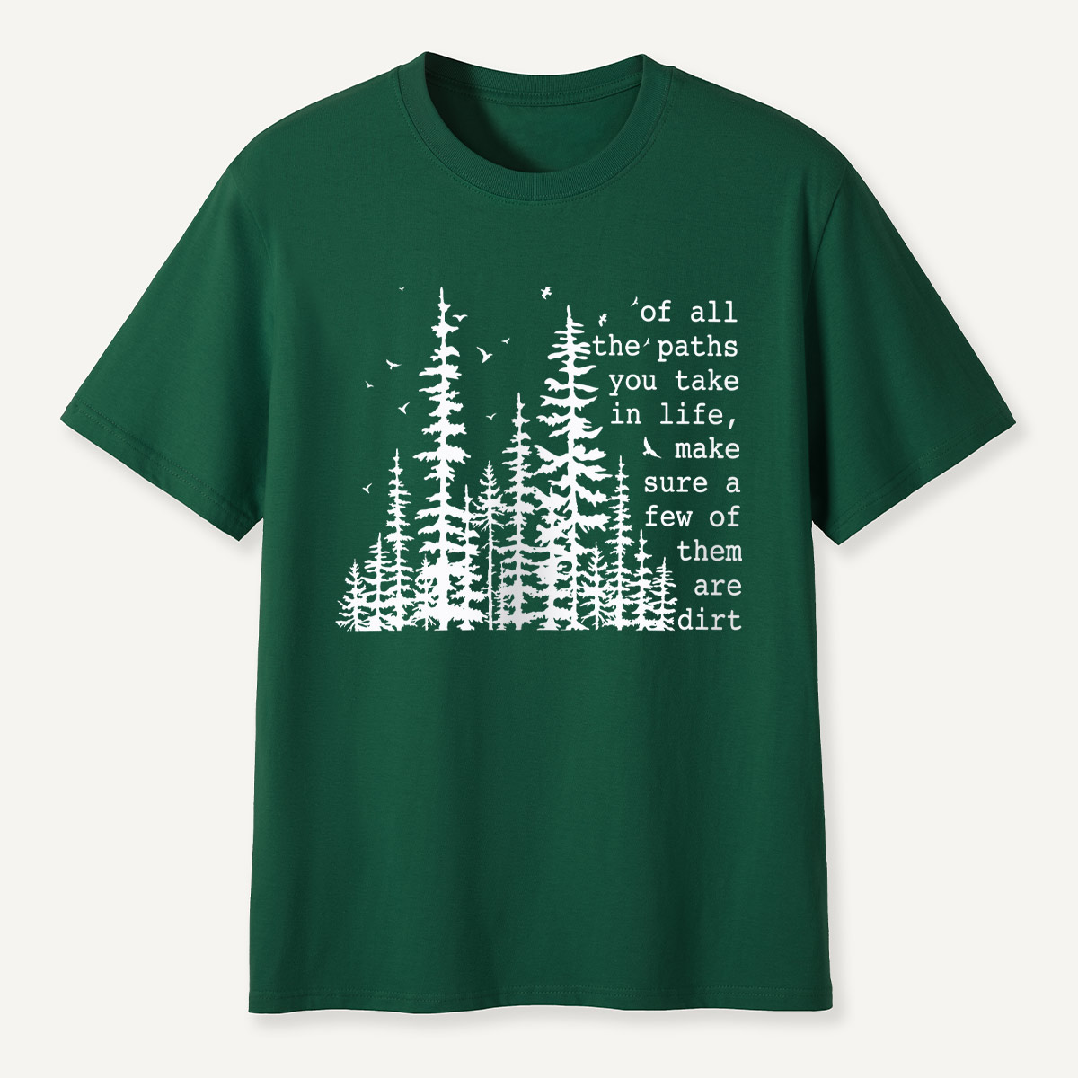 Of All the Paths You Take in Life Forest T-Shirt