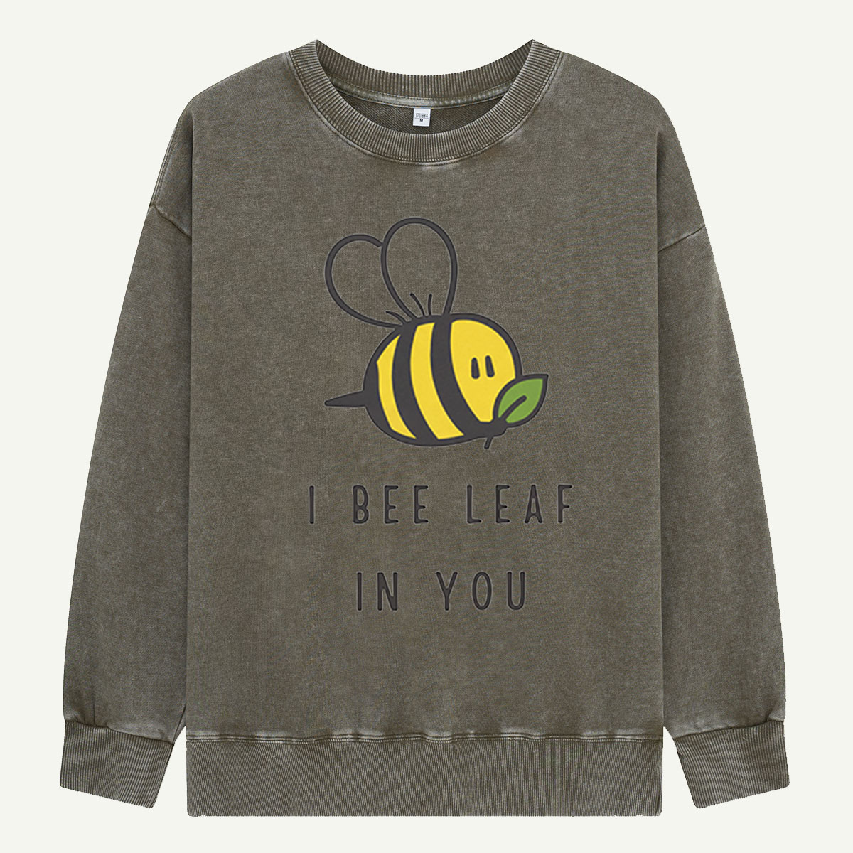 I Bee Leaf In You Washed Sweatshirts