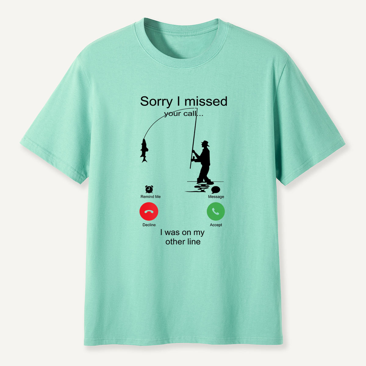 Sorry I Missed Your Call Fishing Other Line T-Shirt
