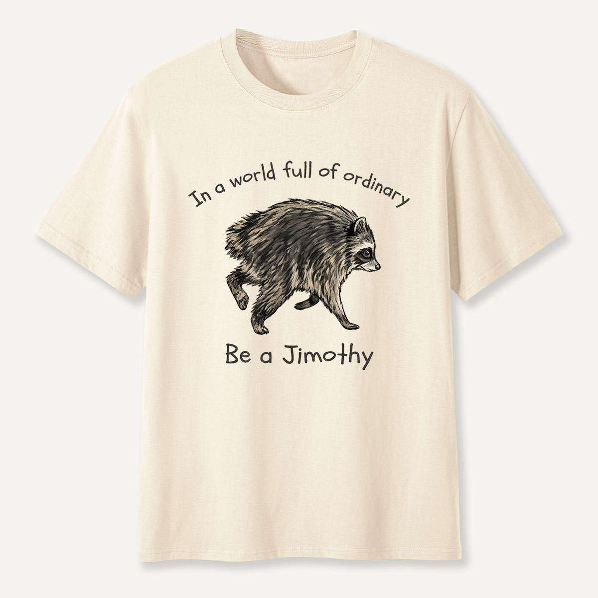 Be a Jimothy Inspirational Creature T-Shirt