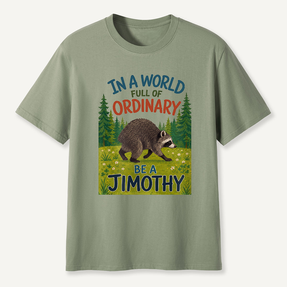 In a World Full of Ordinary Be a Jimothy T-Shirt