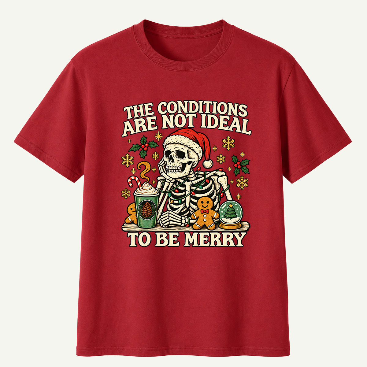 The Conditions Are Not Ideal To Be Merry T-Shirt
