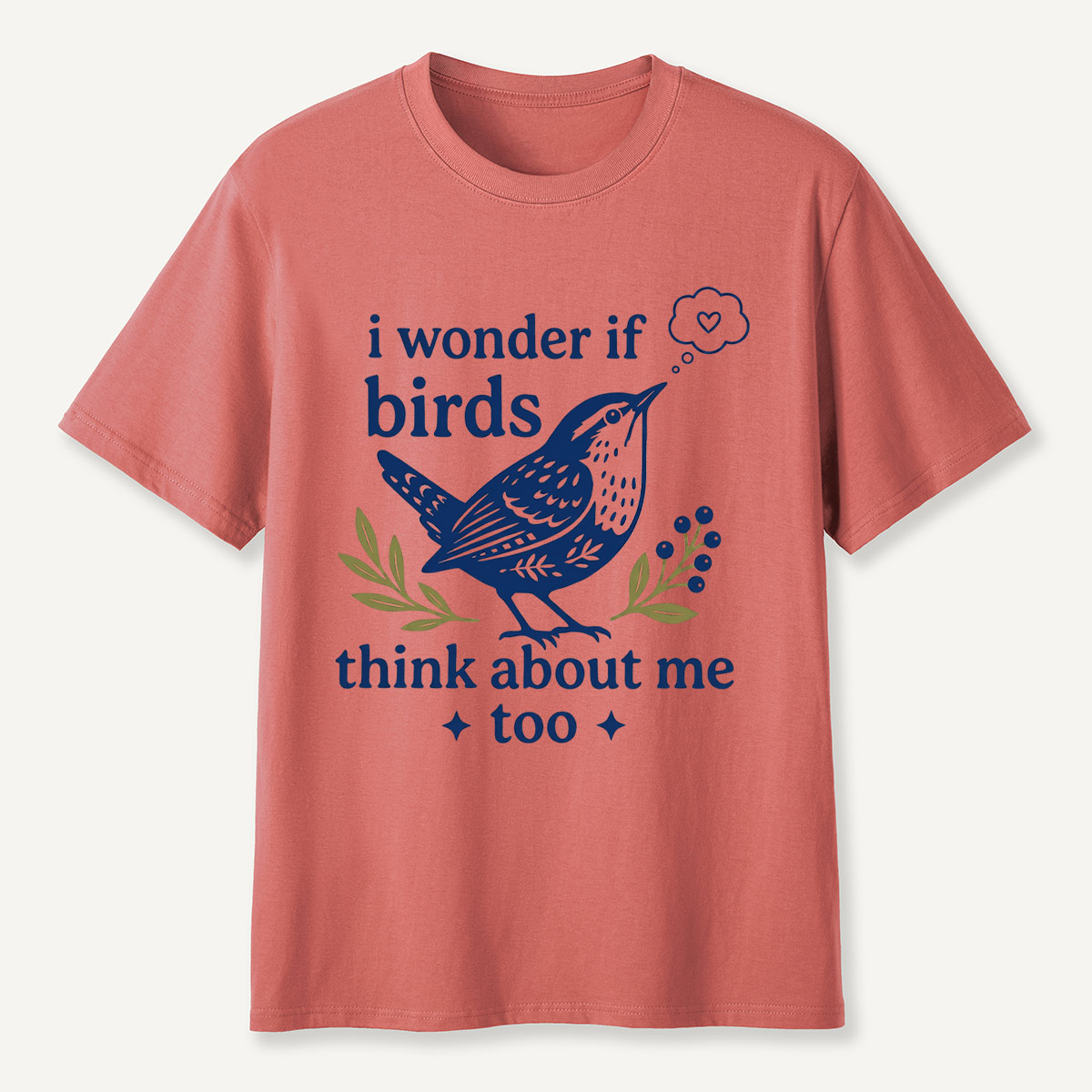 I Wonder If Birds Think About Me Too T-Shirt