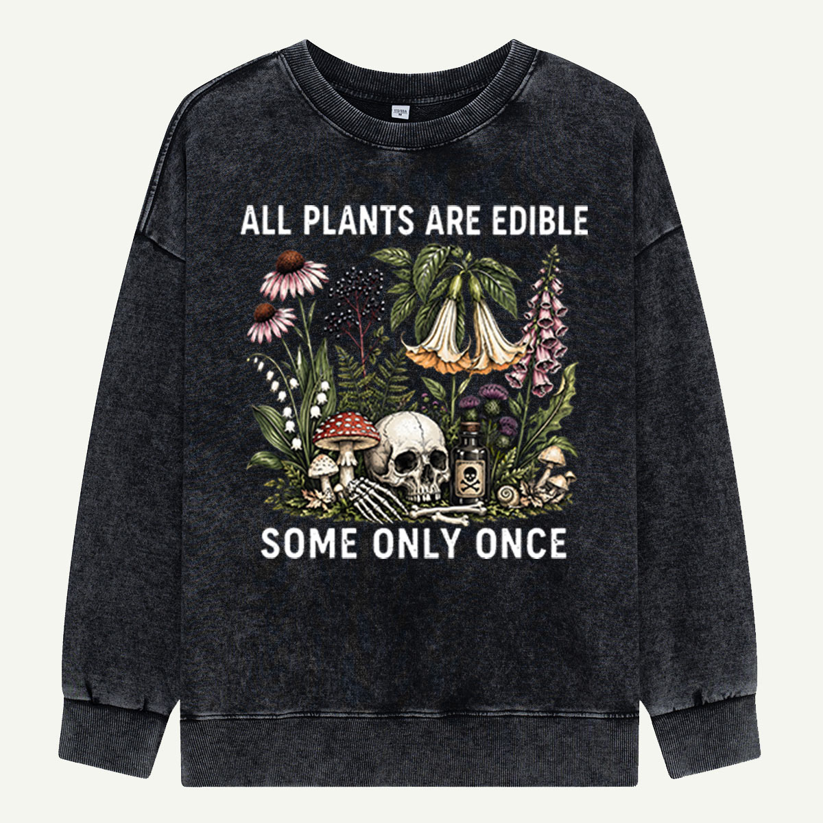 All Plants Are Edible Some Only Once Washed Sweatshirts