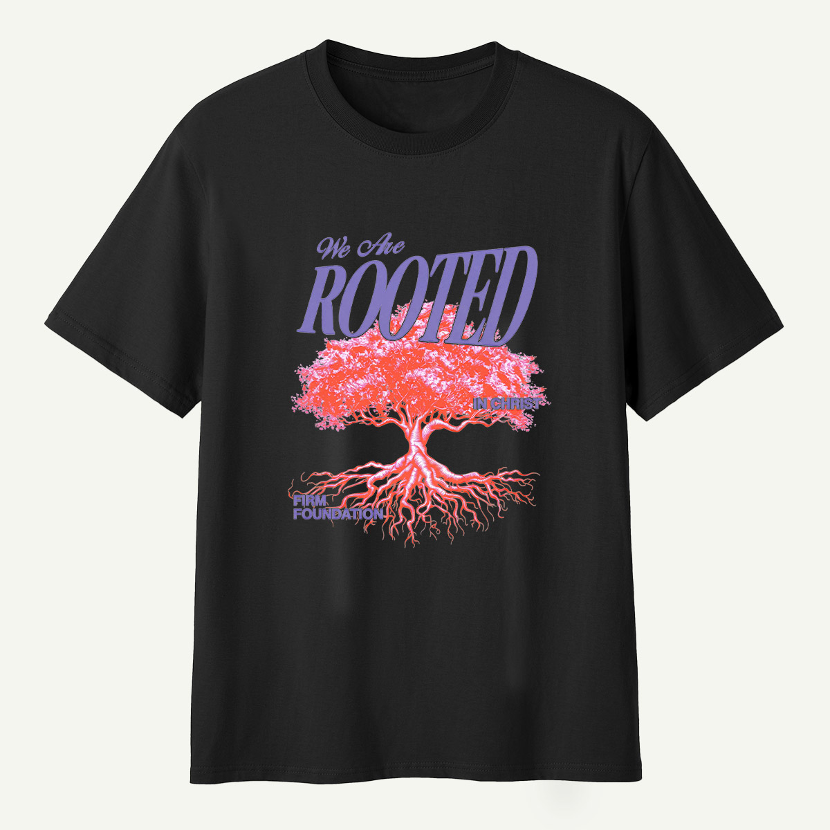 We Are Rooted In Christ Firm Foundation T-Shirt