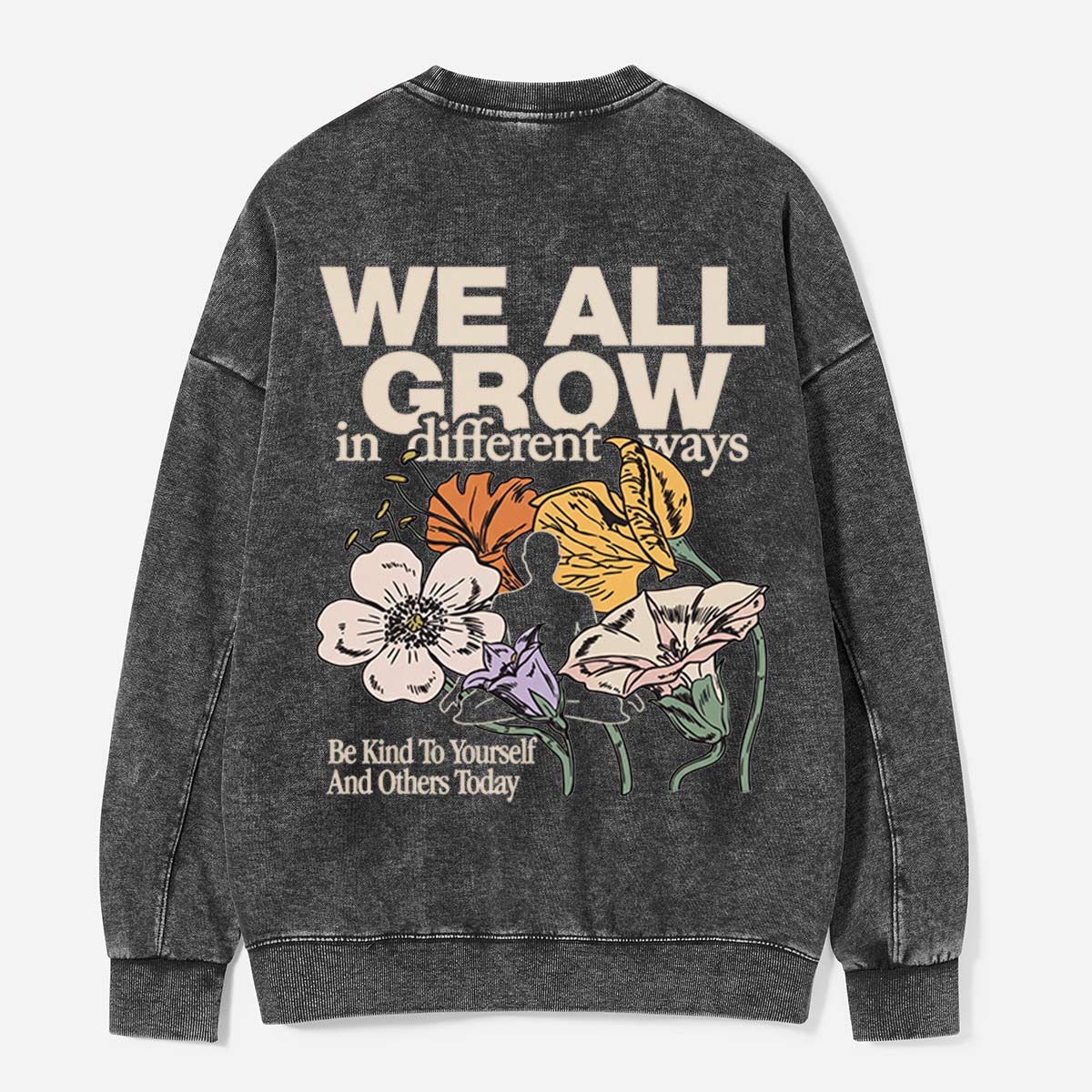 We All Grow in Different Ways Washed Sweatshirts