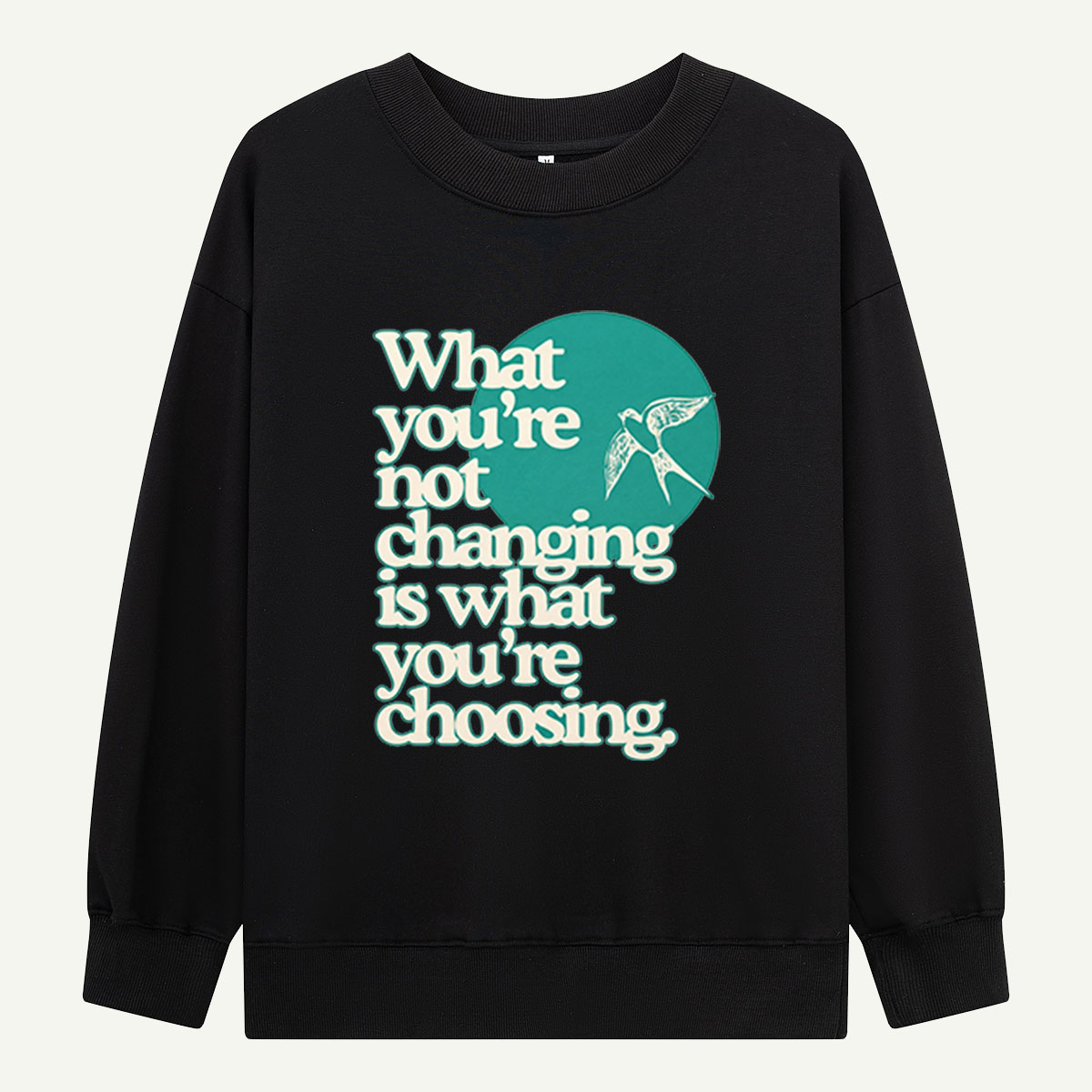 Choose Change Swallow Quote Sweatshirts