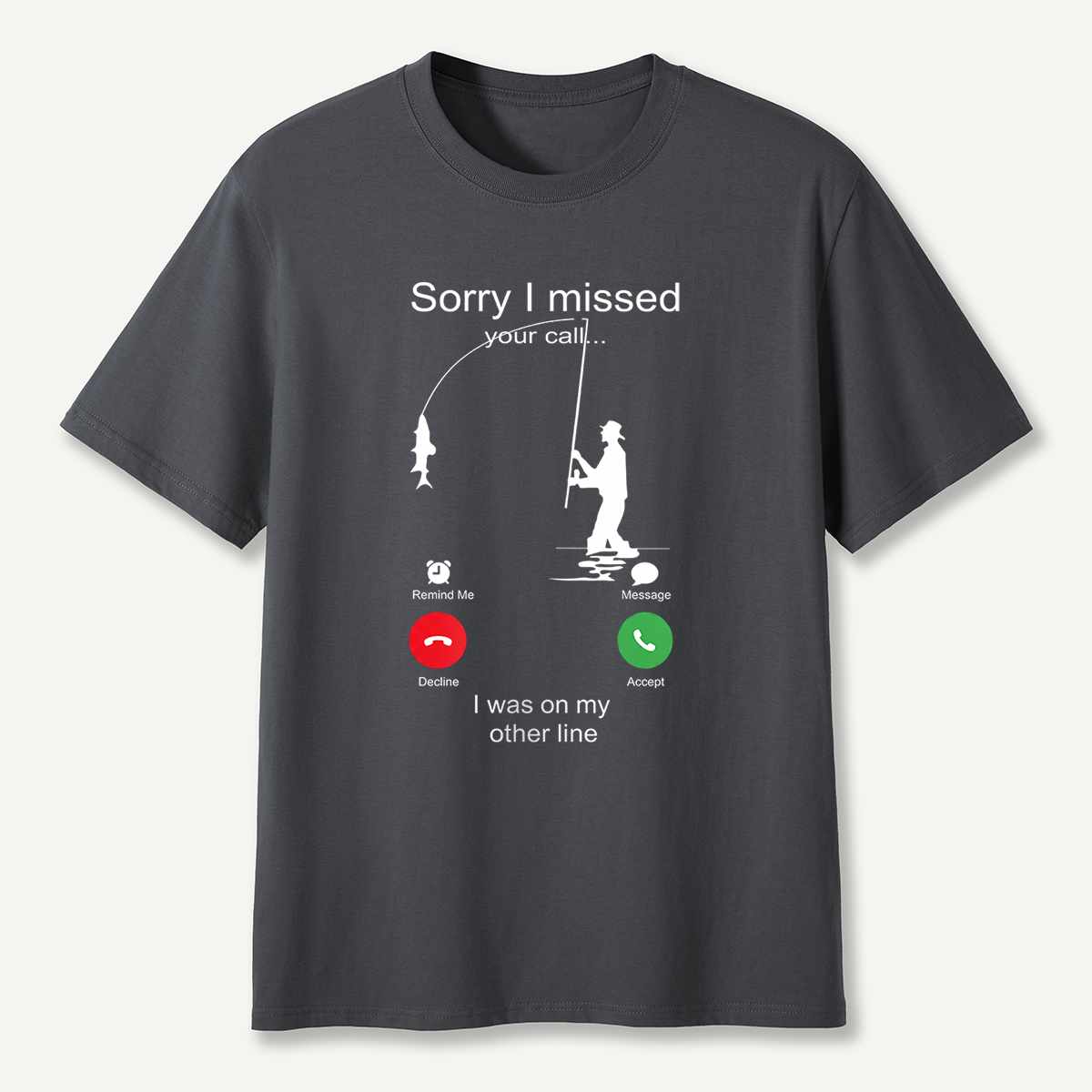 Sorry I Missed Your Call Fishing Other Line T-Shirt