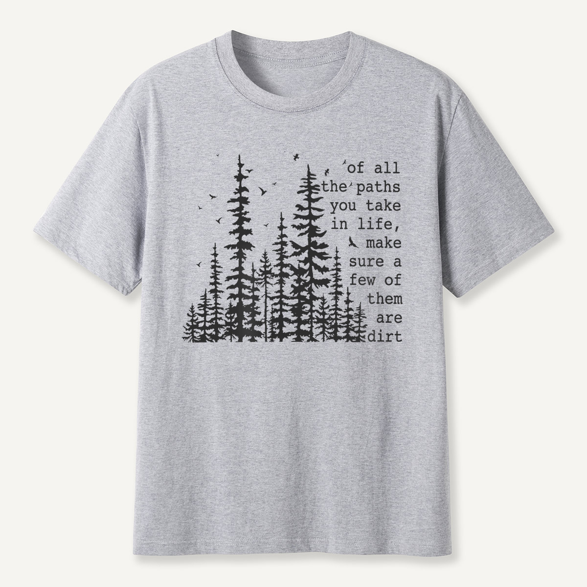 Of All the Paths You Take in Life Forest T-Shirt