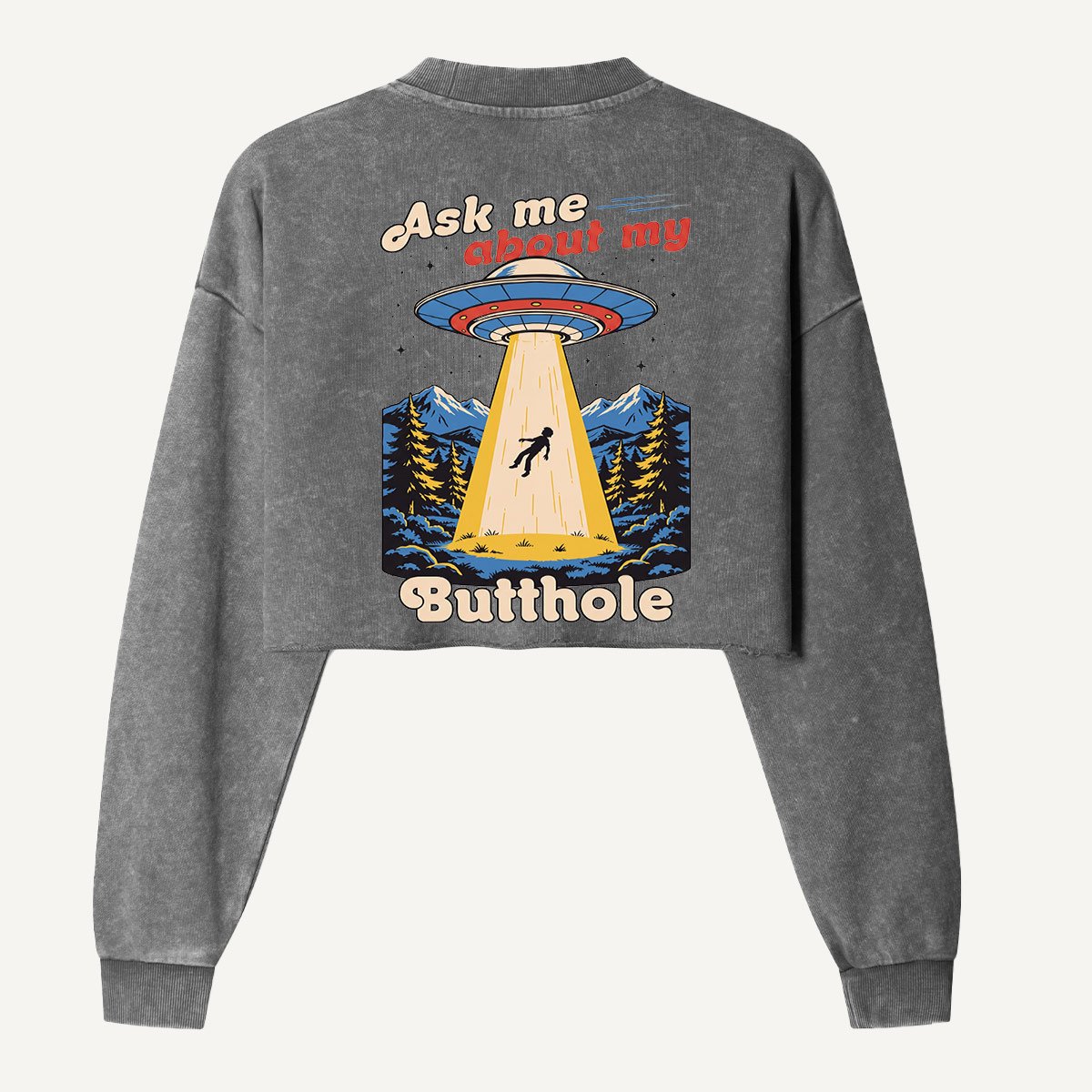 Ask Me About My Butthole Alien Abduction Women's Washed Cropped Sweatshirt