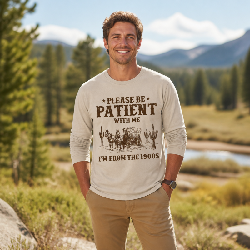 Please Be Patient With Me I'm From the 1900s Long Sleeve T-Shirt
