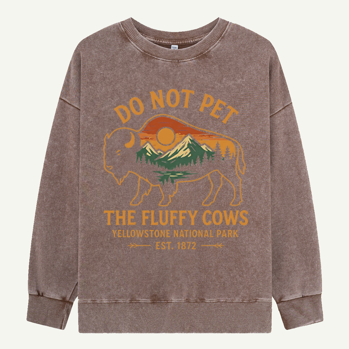 Do Not Pet The Fluffy Cows Buffalo Yellowstone National Park Washed Sweatshirts