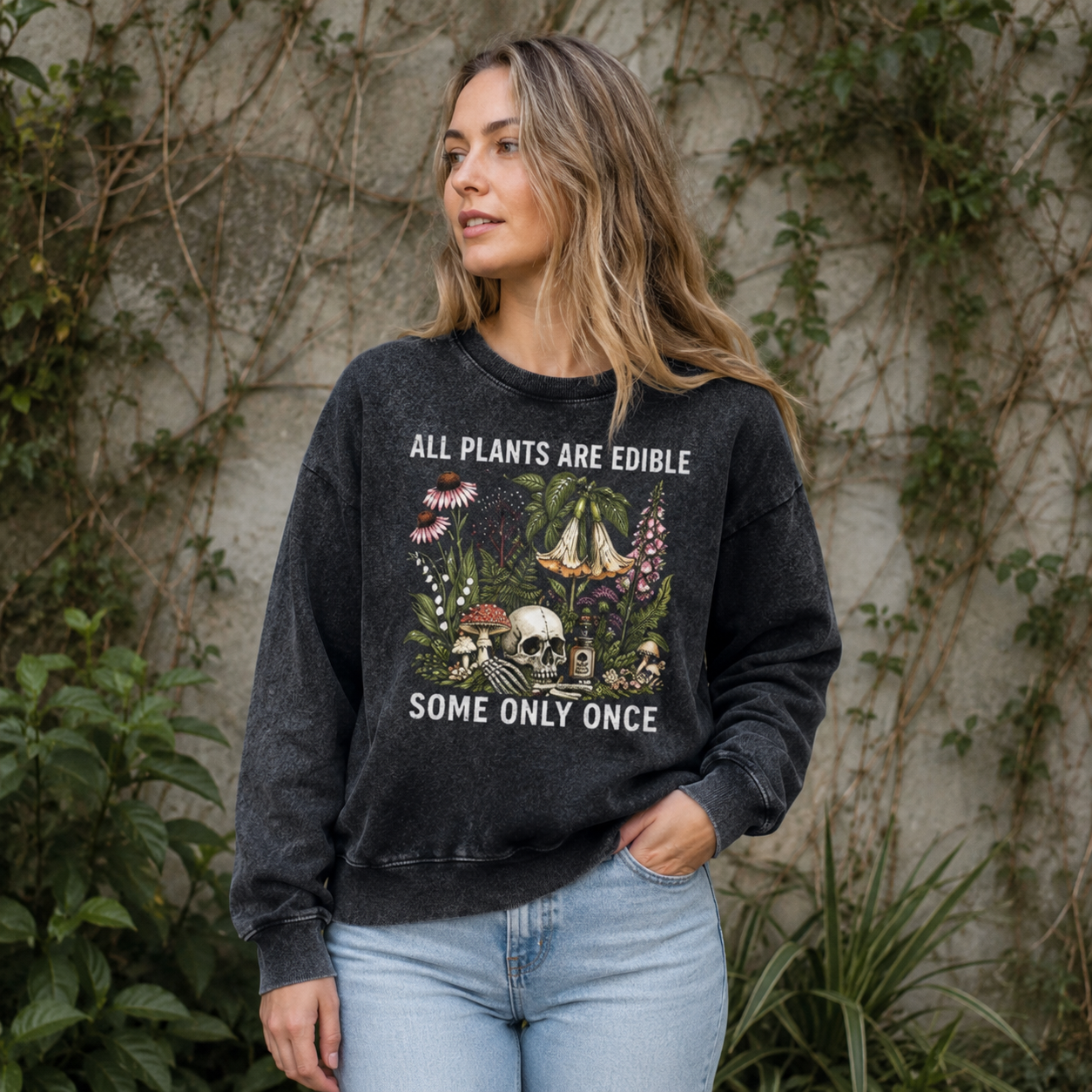 All Plants Are Edible Some Only Once Washed Sweatshirts