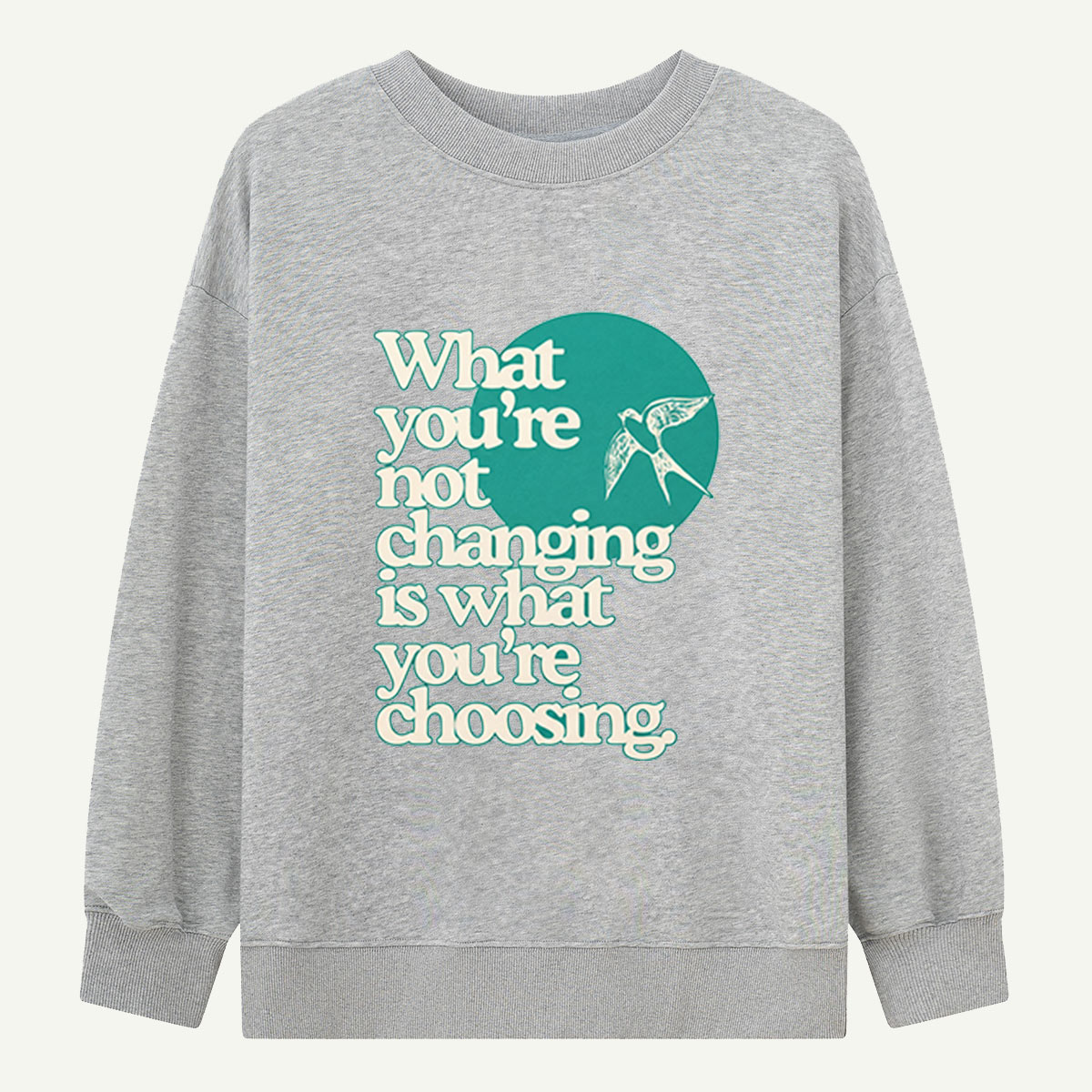 Choose Change Swallow Quote Sweatshirts