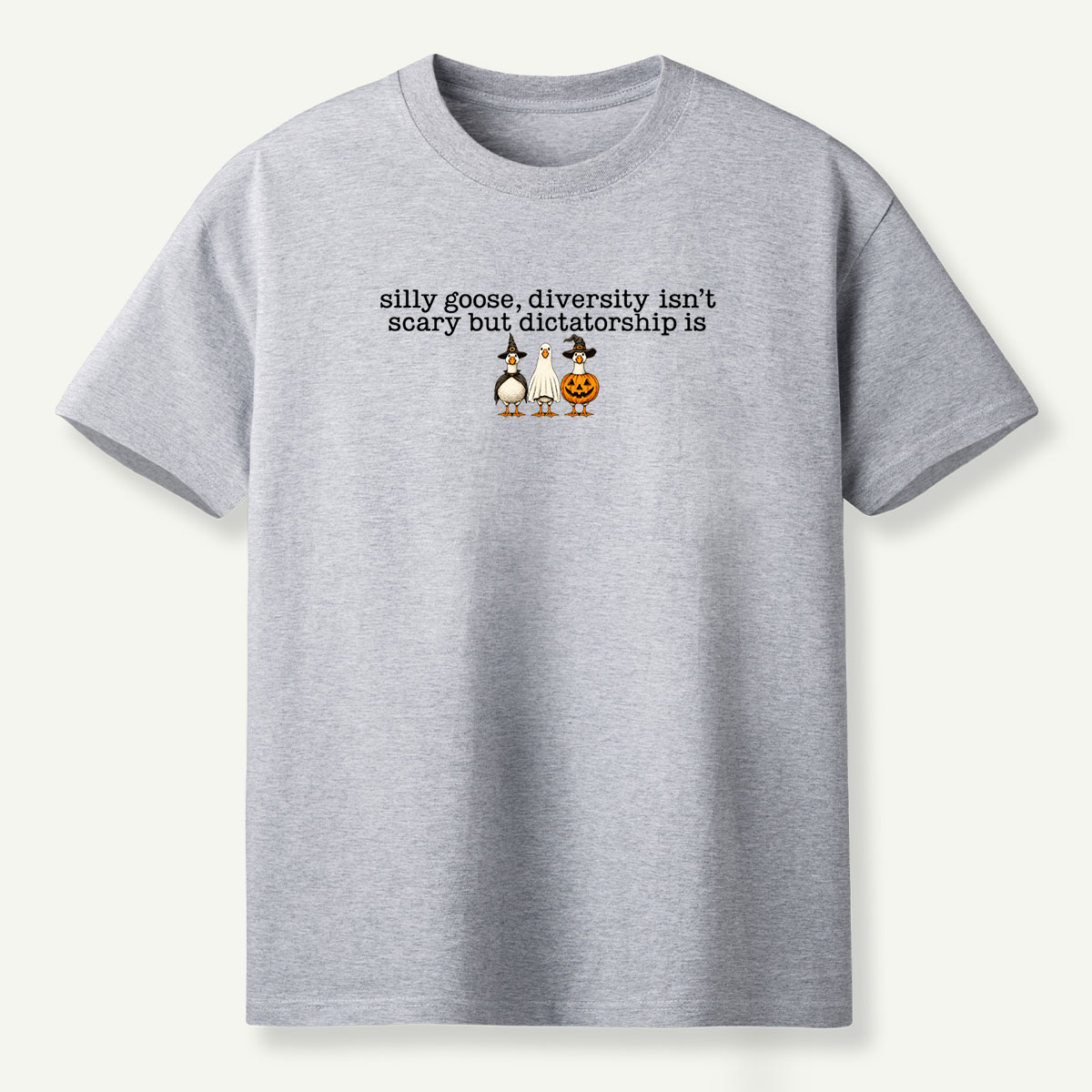 Silly Goose Diversity Isnt Scary But Dictatorship Is T-Shirt