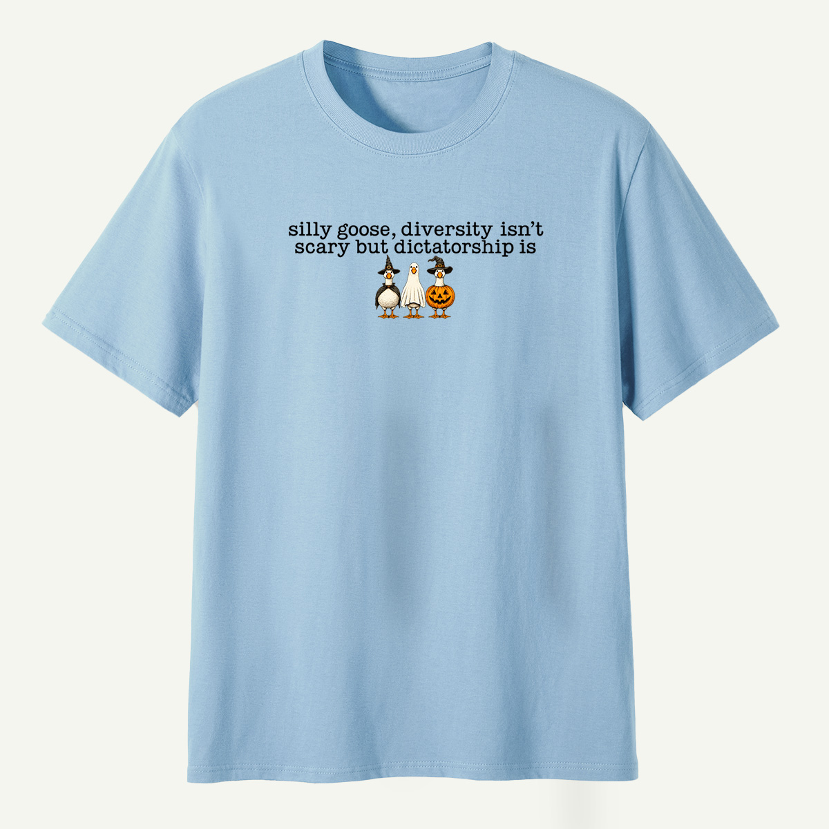 Silly Goose Diversity Isnt Scary But Dictatorship Is T-Shirt