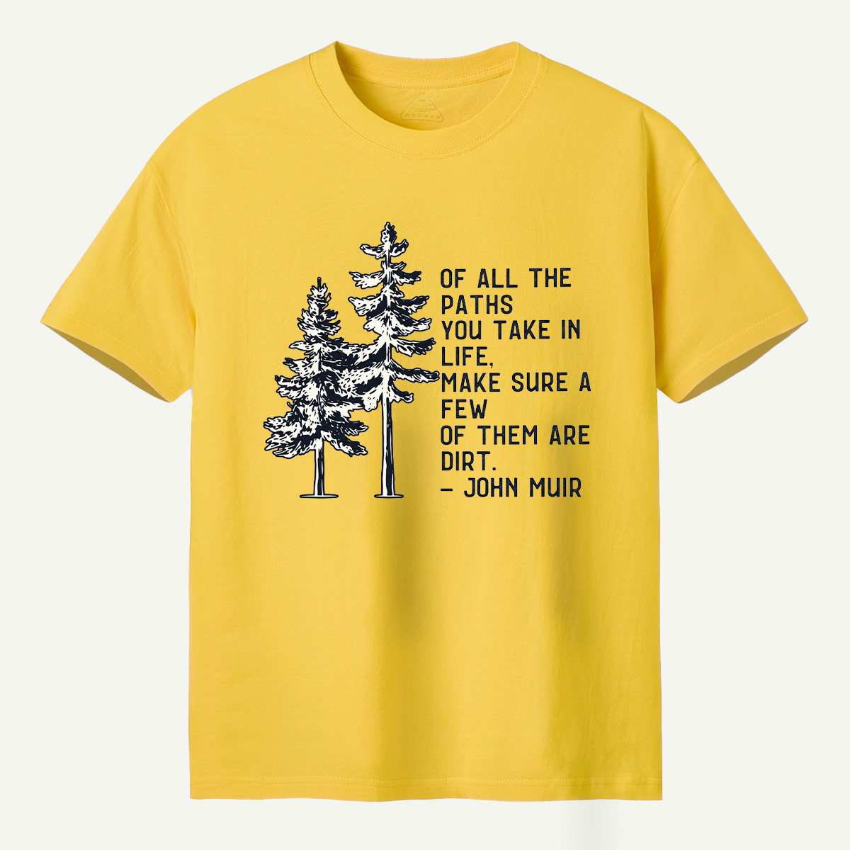 Of All The Paths You Take Make Sure A Few Of Them Are Dirt T-Shirt