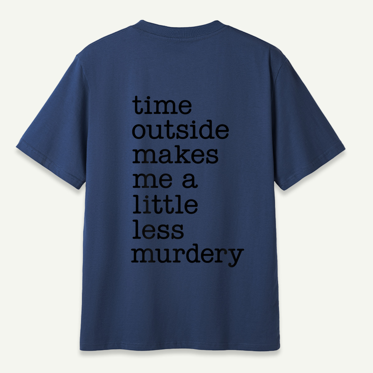 Time Outside Makes Me A Little Less Murdery Typography T-Shirt