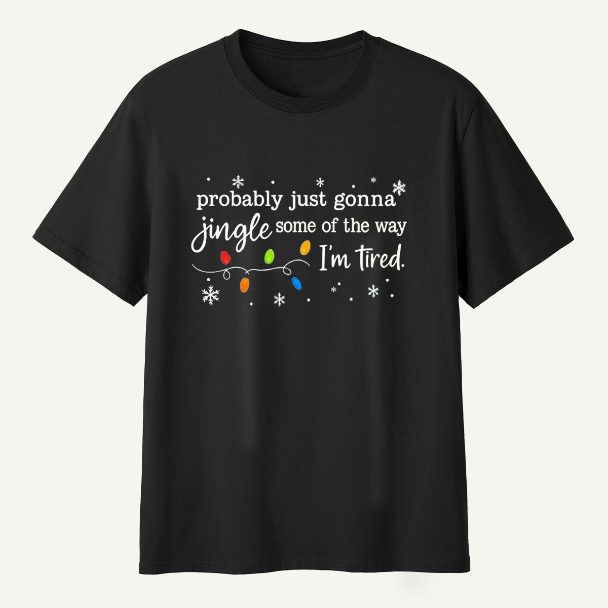Probably Just Gonna Jingle Some Of The Way Im Tired T-Shirt
