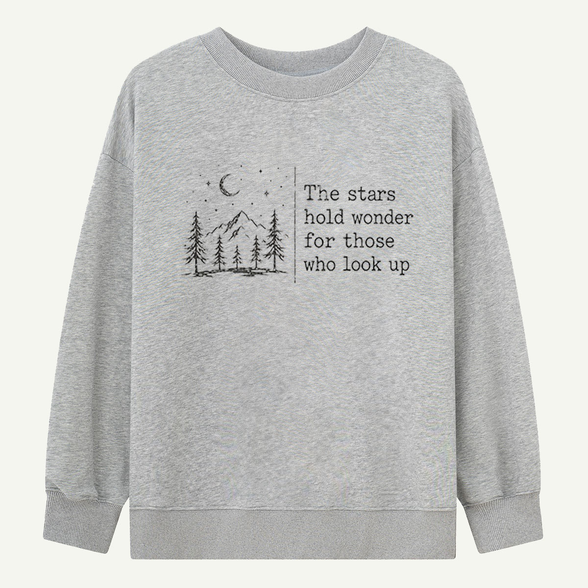 The Stars Hold Wonder For Those Who Look Up Sweatshirts