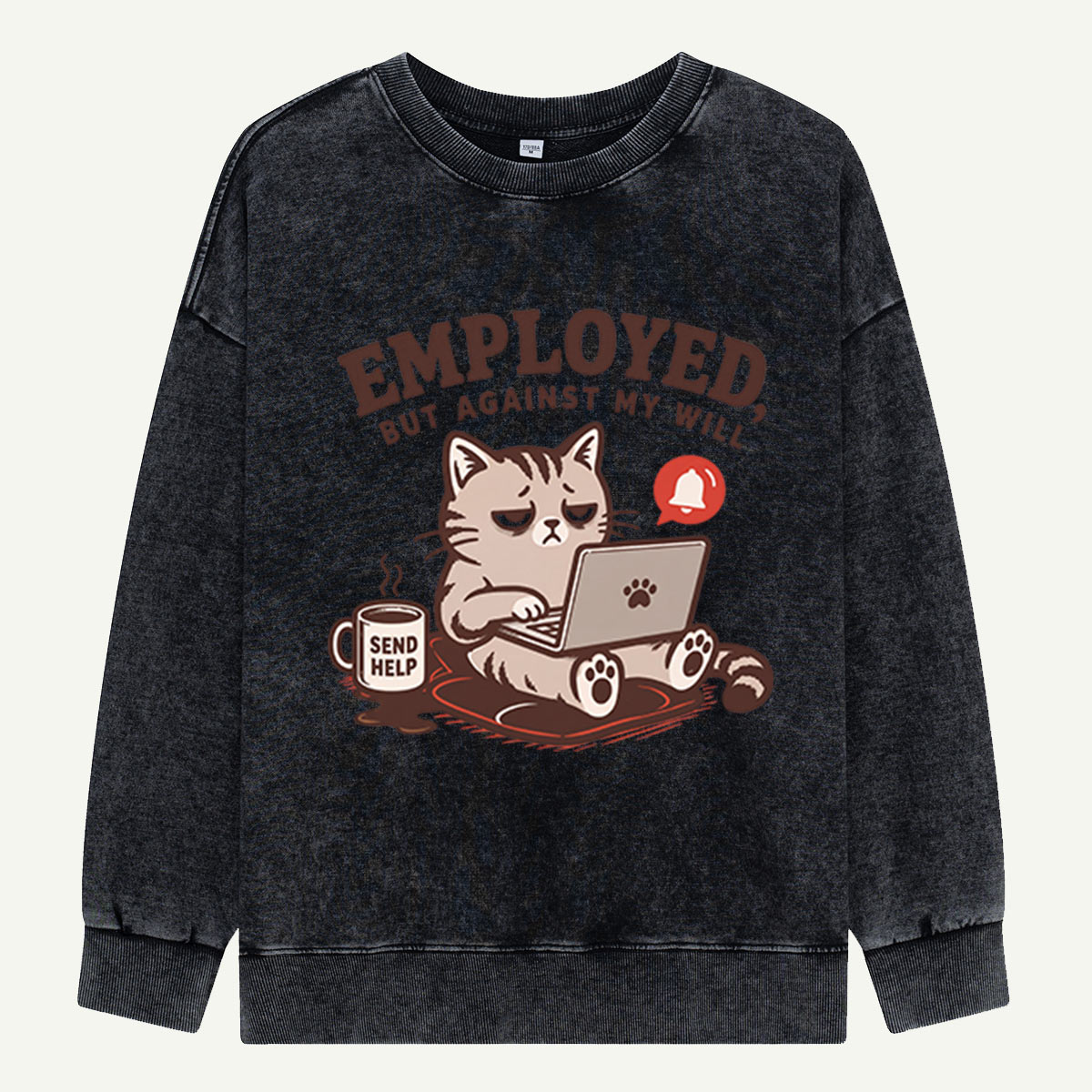 Employed, But Against My Will Washed Sweatshirts