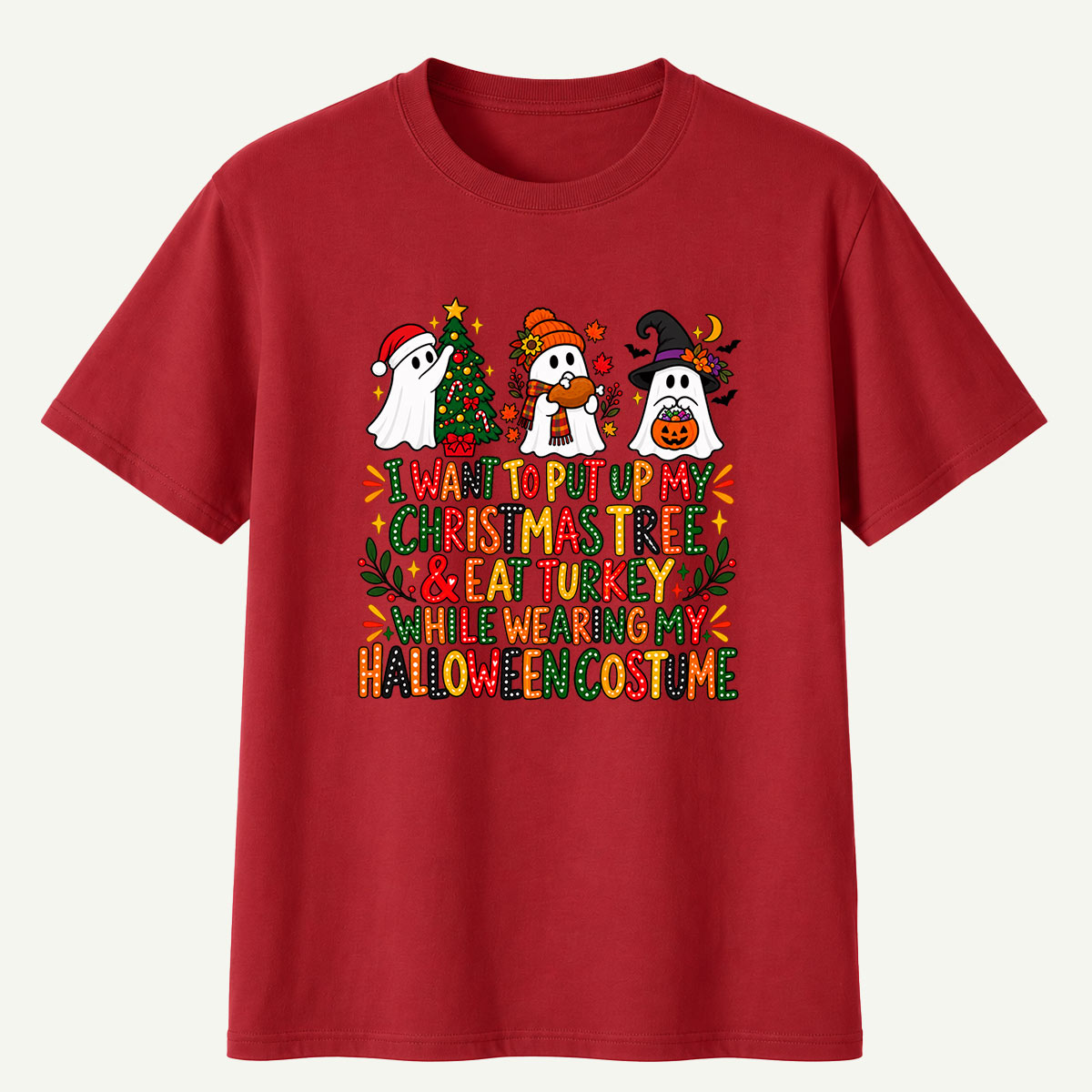 I Want To Put Up My Christmas Tree And Eat Turkey While Wearing My Halloween Costume T-Shirt